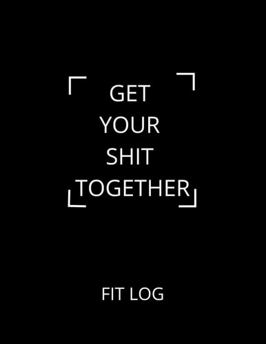 Get Your Shit Together Fitness Log Book (UK)