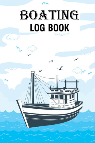 BOATING LOG BOOK: Captains Logbook and Trip and Record Keeper | Boating Record Journal and Trip Memory Keeper | Personalized boat log book
