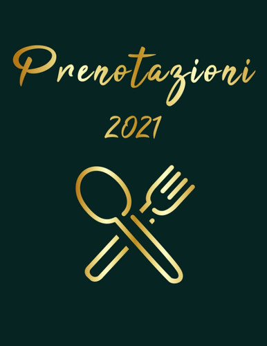 Prenotazioni 2021: Agenda Prenotazioni Ristorante 2021 Da Giugno A Dicembre Con 1 Giorno 2 Pagine (Italian Edition)