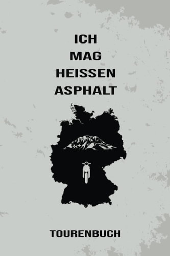 TOURENBUCH - Ich mag heissen Asphalt: Fescher Biker Tour Wegbegleiter zum Eintragen, ausfüllen und Selberschreiben und persönlicher Foto Sammlung für 53 Touren (German Edition)
