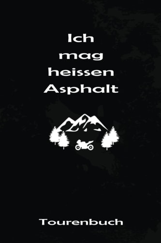 TOURENBUCH - Ich mag heissen Asphalt: Perfekter Biker Tour Wegbegleiter zum Eintragen, ausfüllen und Selberschreiben und persönlicher Foto Sammlung für 53 Touren (German Edition)