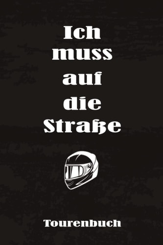 TOURENBUCH - Ich muss auf die Straße: Cooles Notizbuch Tagebuch für Motorradtouren im Gebirge und anderen coolen Strecken zum Eintragen, ausfüllen und ... Foto Sammlung für 53 Touren (German Edition)