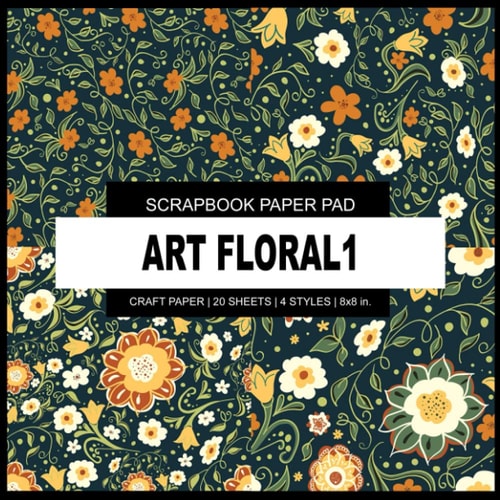 Scrapbook Paper Pad: Art Floral1 - Scrapbook Paper Pad - 8x8 inch Decorative Crafting Designer Paper, For Scrapbooking, Origami, Art and Creative Projects Kit