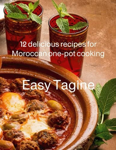 Easy Tagine 12 Delicious Recipes for Moroccan One-pot Cooking