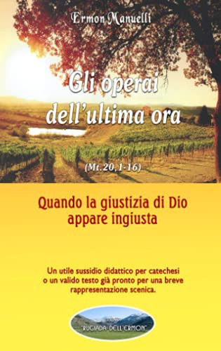 Gli operai dell'ultima ora: Quando la giustizia di Dio appare ingiusta (Rugiada dell'Ermon) (Italian Edition)
