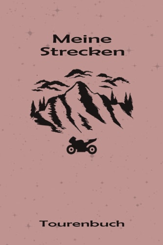 TOURENBUCH - Meine Strecken: Förderliches Notizbuch Tagebuch für Motorradtouren in den Bergen zum Eintragen, ausfüllen und Selberschreiben und ... für 53 Touren (German Edition)