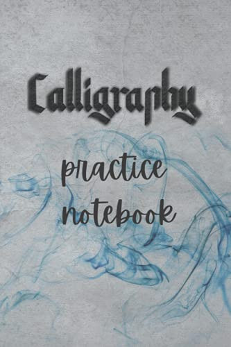 CALLIGRAPHY PRACTICE NOTEBOOK: with Alphabet Practice Paper and Practice Sheets for Beginners Learn Hand Lettering and Brush Lettering for Learn to Letter A Hand Lettering Workbook with Tips"