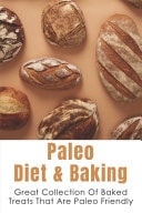 Paleo Diet & Baking: Great Collection Of Baked Treats That Are Paleo Friendly: Paleo Baking And Paleo Breakfast Recipe Books