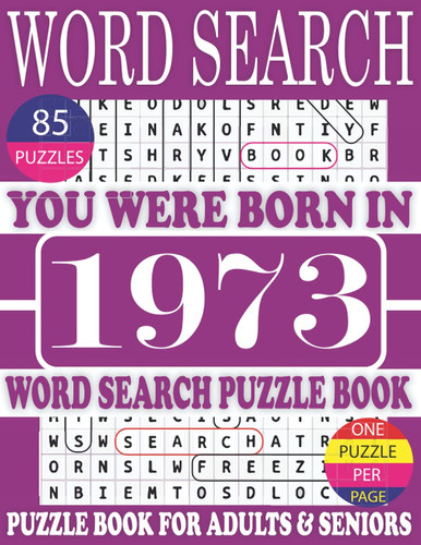 You Were Born In 1973 : Word Search Puzzle Book: Get Stress-Free With Hours Of Fun Games For Seniors Adults And More With Solutions