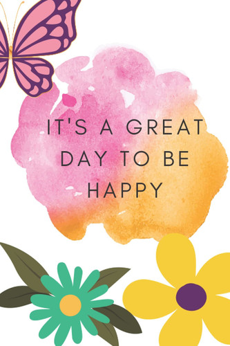 It's A Great Day to Be Happy: Gratitude Journals - 6 x 9 Personal Journal designed to cultivate an Attitude for Gratitude. Cover fun sun. Designed for ... and self awareness. Over 100 pages.