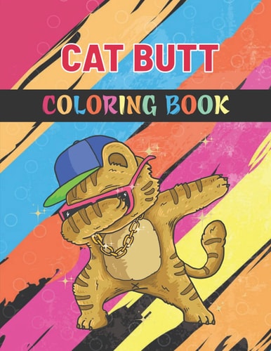Cat Butt Coloring Book: A Fun Coloring Gift Book for Cat Lovers - Perfect Gift for Cat Lovers for Fun & Relaxation