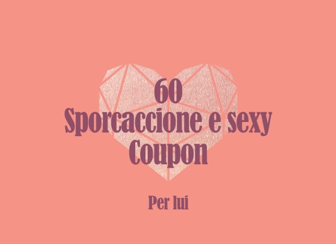 60 Sporcaccione e sexy Coupon Per lui: Coupon di sesso per lui I Regalo per il partner per ravvivare la vita amorosa e l'erotismo I Coupon di sesso come idea regalo per San Valentino (Italian Edition)