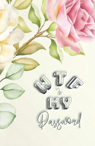 WTF is My Password: and Username Internet Organizer Log Book Keeper for Websites Address With Alphabetical Tabs Small for Women Funny Gift Poket Size Elastic Flowers Romantic