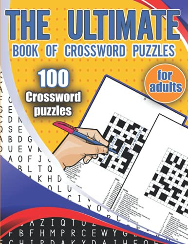 The Ultimate Book of Crossword Puzzles 100 Crossword Puzzles for Adults