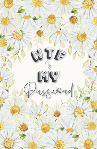 WTF is My Password: and Username Internet Organizer Log Book Keeper for Websites Address With Alphabetical Tabs Small for Women Funny Gift Poket Size Elastic Flowers Summer