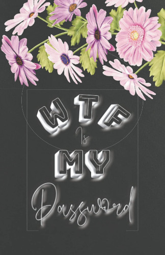 WTF is My Password: and Username Internet Organizer Log Book Keeper for Websites Address With Alphabetical Tabs Small for Women Funny Gift Poket Size Elastic Black Summer Flowers