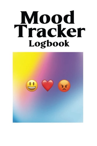 Mood Tracker Logbook - Mental Health logbook For Teens: Track Mood, Ease Anxiety, Set Goals, Promote Positive Thinking & Gratitude.