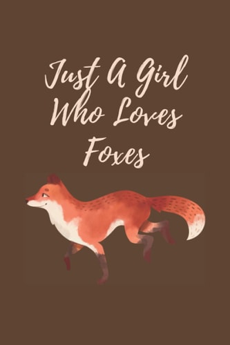 Just A Girl Who Loves Foxes notebook journal: lined cute fox journal for girls and women 6"x9" inches 100 pages