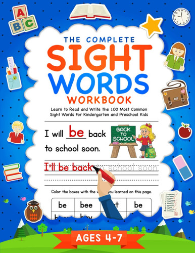 The Complete Sight Words Workbook: Learn To Read And Write The 100 Most Common Sight Words For Kindergarten And Preschool Kids | Ages 4-7