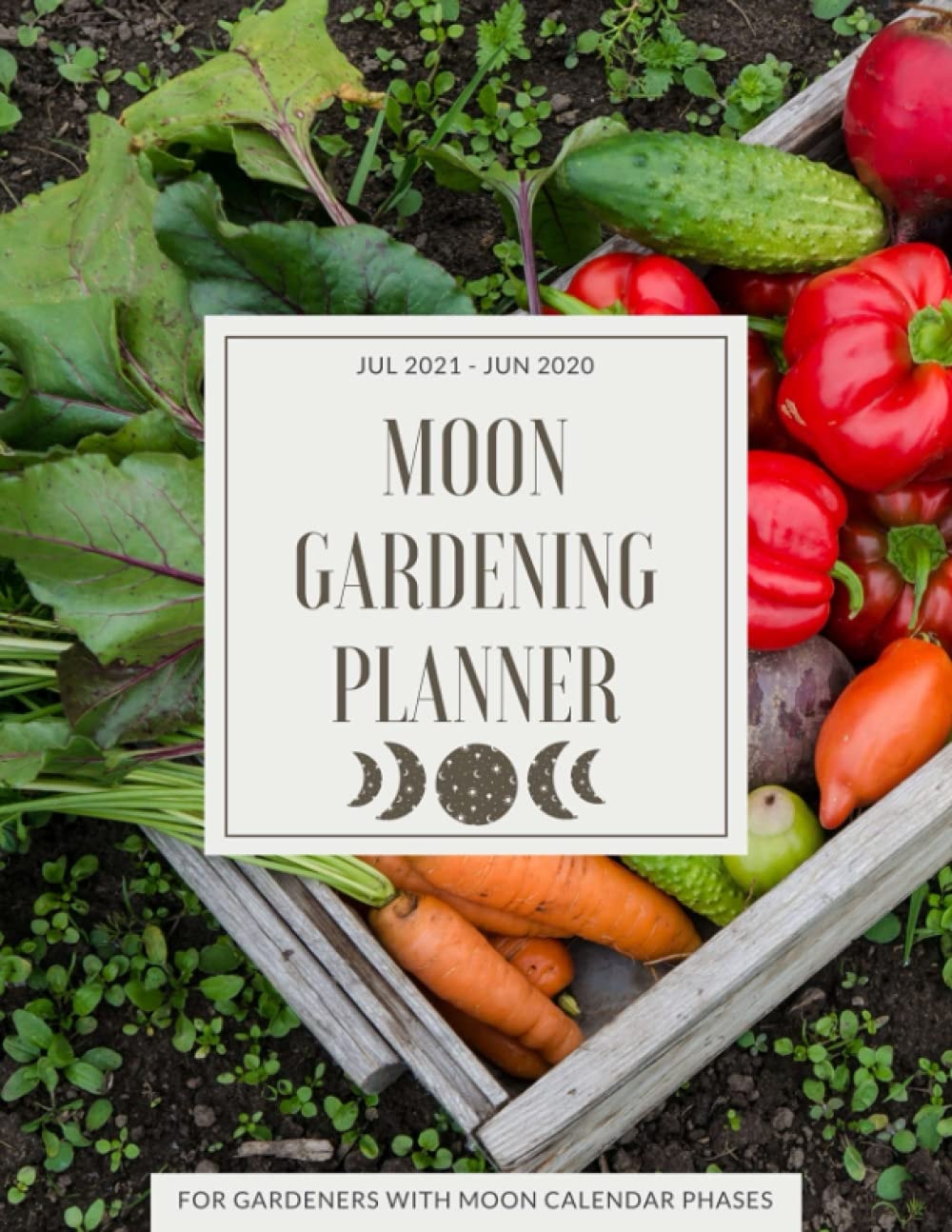 Moon Gardening Planner For Gardeners With Moon Calendar Lunar Phases For Jul 2021 to Jun 2022: Garden Diary For 12 Months, Includes Garden Planting ... Gifts With Lunar Gardening Journal