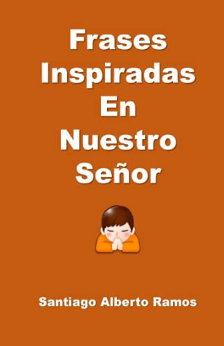 Frases Inspiradas En Nuestro Señor. (Spanish Edition)