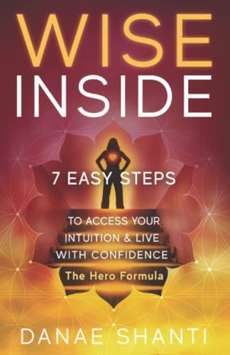 Wise Inside: 7 Easy Steps to Access Your Intuition and Live With Confidence