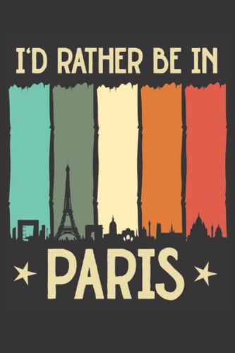I'd rather be in Paris: Retro Eiffel Tower Paris skyline Lined Notebook Journal for writing School and College Notes | Blank College Ruled Composition ... | For people who love Paris and Travelling