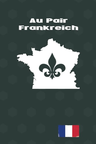 Au Pair Frankreich: Exquisites Reisetagebuch als Abschiedsgeschenk zum Eintragen, ausfüllen und selber Schreiben (German Edition)