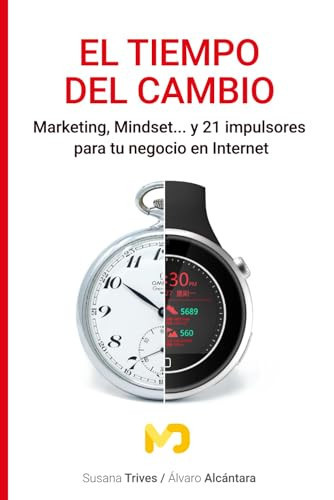 El tiempo del cambio Marketing, Mindset... y 21 impulsores para tu negocio en Internet