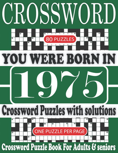 You Were Born in 1975 : Crossword Puzzle Book: Crossword Puzzle Book With Word Find Puzzles for Seniors Adults and All Other Puzzle Fans & Perfect ... Leisure Time of Adults With Solutions