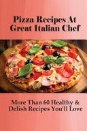 Pizza Recipes At Great Italian Chef More Than 60 Healthy & Delish Recipes You'll Love: Good Toppings For Pizza