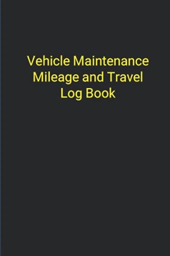 Vehicle Maintenance, Mileage and Travel Log Book: Vehicle Log Book (Auto Service Log Book and Auto Repair Log with Fuel and Mileage Log Book and Travel Log for Car, Truck, RV or Boat)