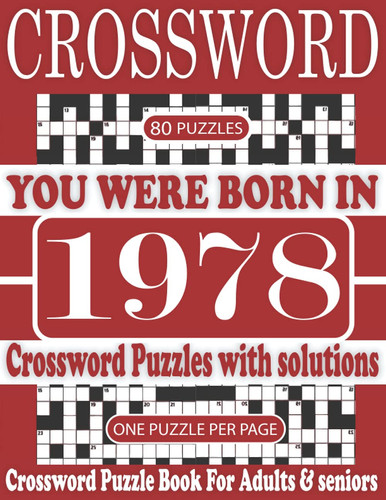 You Were Born in 1978 : Crossword Puzzle Book: Crossword to Boost Your Brainpower & Challenging Crossword Puzzle Book for Adults and More With Solutions