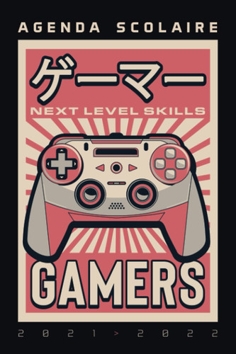 Agenda Scolaire 2021 2022 Next Level Skill GAMERS: Organisateur pour noter devoirs | Jeux vidéos Geek | Septembre 2021 à Août 2022 | École primaire, ... | Next Level Skills (French Edition)