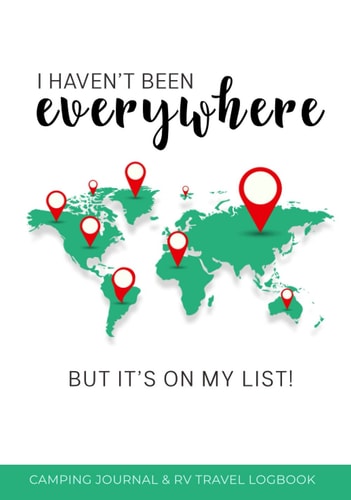 I Haven't Been Everywhere But It's on My List! Camping Journal & RV Travel Logbook: (With Index Page) A campervan log book hardback | Van Life Camping ... | Perfect Gift/Present for Travelers