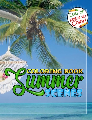Summer Scenes Coloring Book: An Summer Time Adult Coloring Book Featuring Fun Vacation Scenes, Peaceful Ocean Landscapes And Beautiful Beachfront Scenery Designs For Relaxation