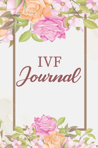 IVF Journal: (In Vitro Fertilization) To Manage Infertility Treatment Tests, Medications, Appointments, Ovulation Tracker,Procedures, Finances, Daily ... Logging Emotional Aspects, TTC organizer