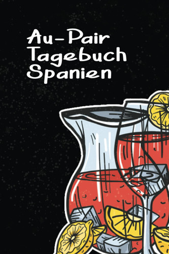 Au-Pair Tagebuch Spanien: Bildschönes Reisetagebuch als Gastgeschenk zum Eintragen, ausfüllen und selber Schreiben (German Edition)