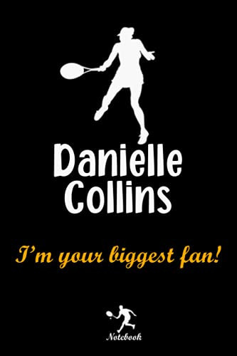 Danielle Collins I'm your biggest fan! notebook: A Danielle Collins Fan Gift Blank Lined Journal Notebook, Women Tennis Fan Take Notes, Record Plans or Keep Track of Habits (6 x 9 - 120 Pages)