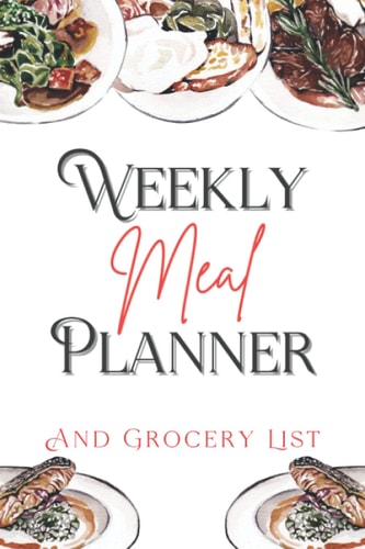 Weekly Meal Planner And Grocery List: 52 Week Food Preparation Planner With Shopping Tracker