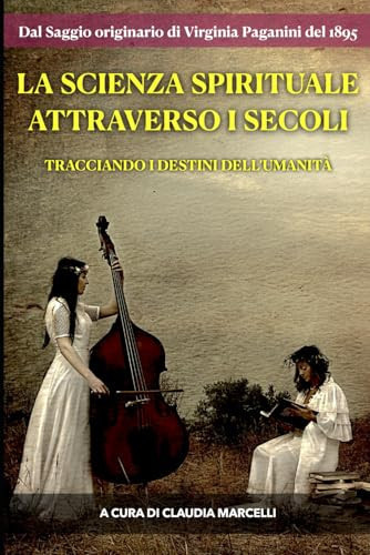 LA SCIENZA SPIRITUALE ATTRAVERSO I SECOLI: Tracciando i destini dell'Umanità (Italian Edition)