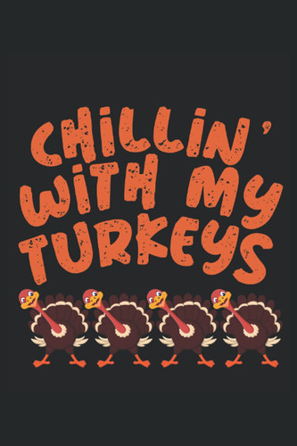 Chillin With My Turkeys: Journal Gift For Men and Women , Present For Thanksgiving Day, 120 Pages 6" x 9" Inches Blank Lined Notebook