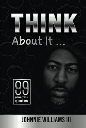 Think About It...: 99 thoughts I wanted to share