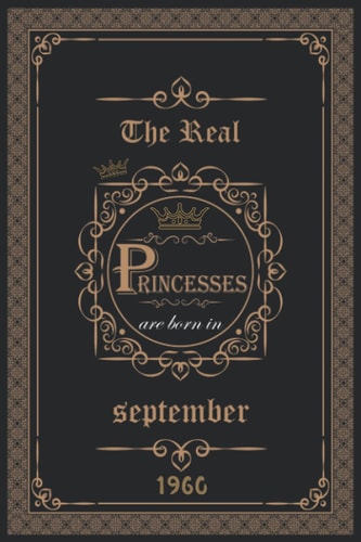 The Real princesses are born in September 1960: Birthday notebook for girl, women’s and kids. Thanksgiving, anniversary Diary for the boy who born in September 1960