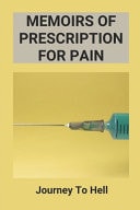Memoirs Of Prescription For Pain Journey To Hell: Prescription For Pain Story