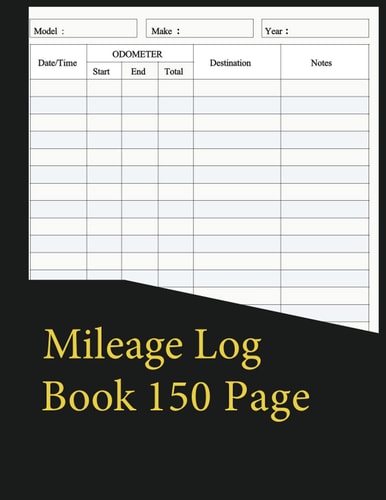Log Book Mileage 150 Page: Mileage Log Book, Vehicle Mileage Book Simple Milage Book for Business and It Can Be Used to milage book for car and for ... Mileage Logbook for an Independent Contractor