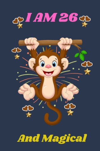 I Am 26 & Magical: Monkey Birthday Journal for 26 year Old Girls, monkey Journal Notebook for Kids, Gift for monkey Lovers. It is the sweet and unique gift for boys or girls who love monkey.