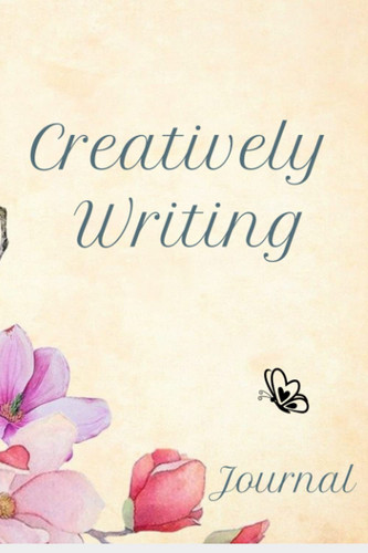Creatively Writing: Blank Writing Journal
