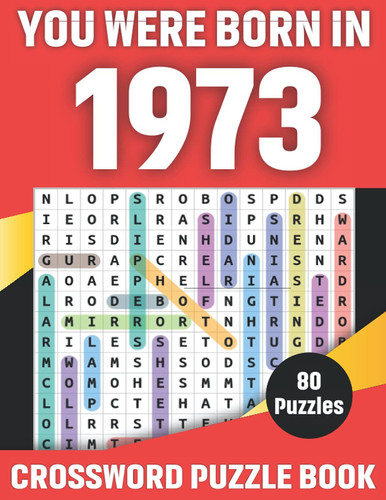 You Were Born in 1973 : Crossword Puzzle Book: Crossword Games for Puzzle Fans & Exciting Crossword Puzzle Book for Adults With Solutions