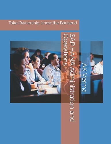 SAP HANA Administration and Operations: Take Ownership, Know the Backend (SAP HANA Native)